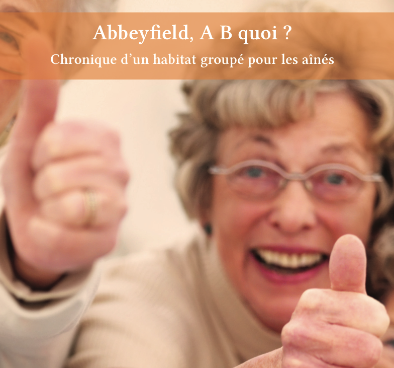 Abbeyfield : A,B, quoi ? Chronique d'un habitat groupé pour les ainés (BE)